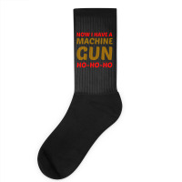 Now I Have A Machine Gun Ho Ho Ho Socks | Artistshot