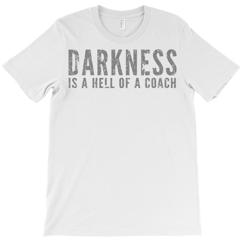 Darkness Is A Hell Of A Coach   Bold Text Based T Shirt T-shirt | Artistshot