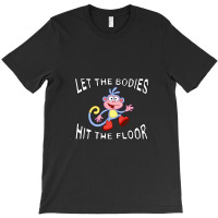 Let The Bodies Hit The Floor .png T-shirt | Artistshot