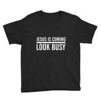 Jesus Is Coming Look Busy Funny Christian Jesus Youth Tee | Artistshot