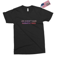 Life Doesn't Make Narrative Sense .png Exclusive T-shirt | Artistshot