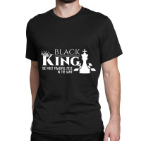 Black King The Most Powerful Piece In The Game History Classic T-shirt | Artistshot