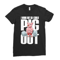 I Work Out So I Could Pig Out For A Animal Lover Pig Lover T Ladies Fitted T-shirt | Artistshot