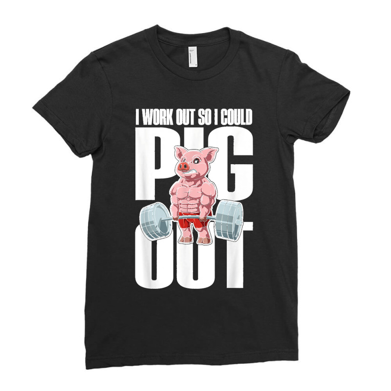 I Work Out So I Could Pig Out For A Animal Lover Pig Lover T Ladies Fitted T-Shirt by cm-arts | Artistshot