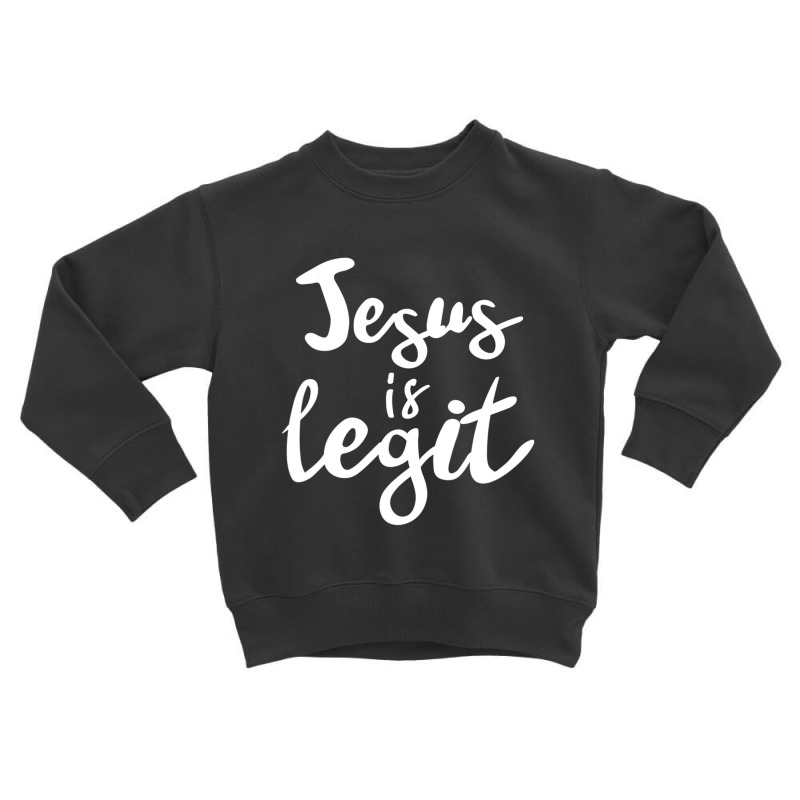 Jesus Is Legit Funny Christian Toddler Sweatshirt by thangdinhsinhelf | Artistshot