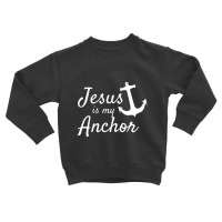 Jesus Is My Anchor Christian Boating Lovers Sailing-dfosx Toddler Sweatshirt | Artistshot