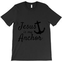 Jesus Is My Anchor Christian Boating Lovers Sailing T-shirt | Artistshot