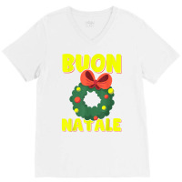 Buon Natale Italian Merry Christmas Wreath Merry Buon Natale T Shirt V-neck Tee | Artistshot