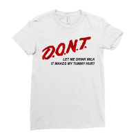 D.o.n.t.   Don't Let Me Drink Milk It Makes My Tummy Hurt T Shirt Ladies Fitted T-shirt | Artistshot