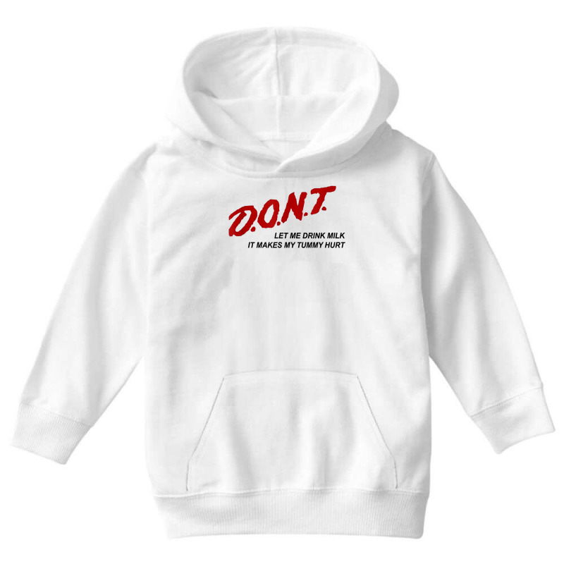 D.o.n.t.   Don't Let Me Drink Milk It Makes My Tummy Hurt T Shirt Youth Hoodie by goveteman | Artistshot