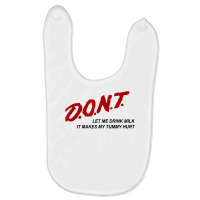 D.o.n.t.   Don't Let Me Drink Milk It Makes My Tummy Hurt T Shirt Baby Bibs | Artistshot