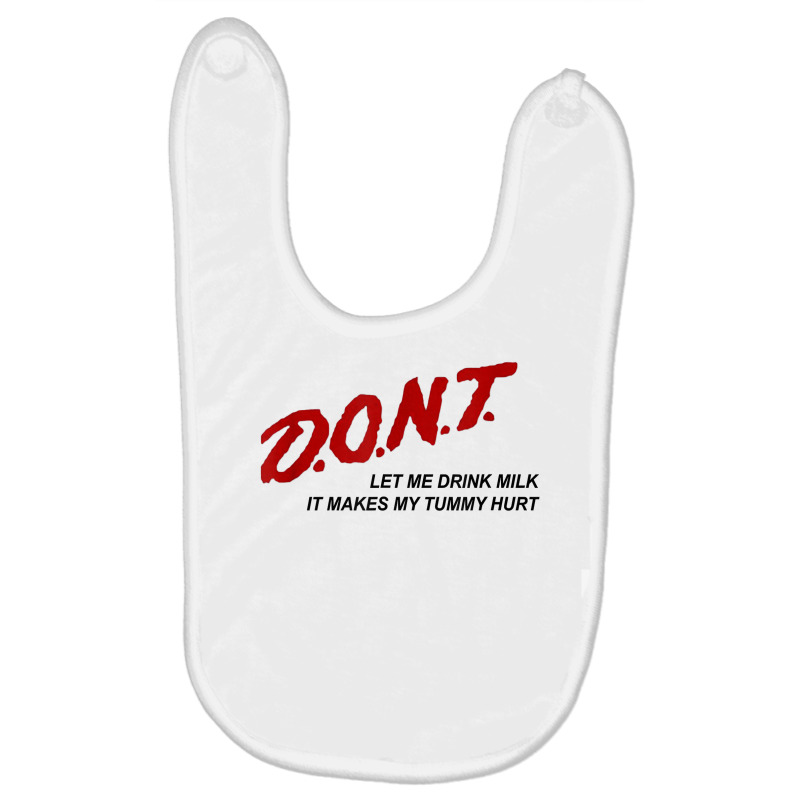 D.o.n.t.   Don't Let Me Drink Milk It Makes My Tummy Hurt T Shirt Baby Bibs by goveteman | Artistshot