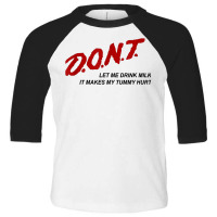 D.o.n.t.   Don't Let Me Drink Milk It Makes My Tummy Hurt T Shirt Toddler 3/4 Sleeve Tee | Artistshot