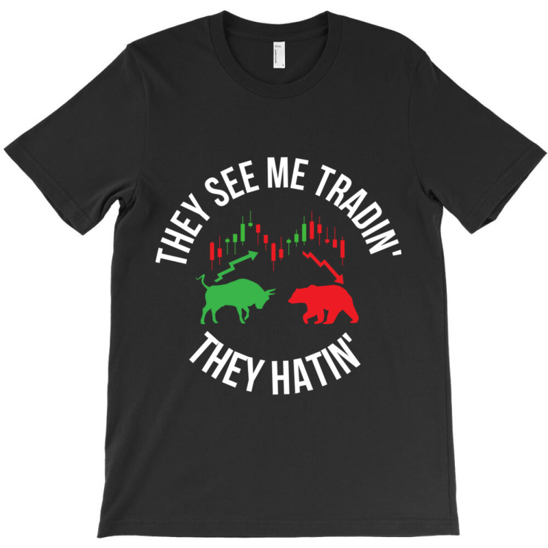 They See Me Trading They Hating T-shirt | Artistshot