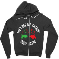 They See Me Trading They Hating Zipper Hoodie | Artistshot