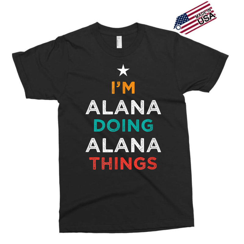 I'm Doing Alana Things Funny Name Humor Nickname Sarcastic T Shirt Exclusive T-shirt by cm-arts | Artistshot