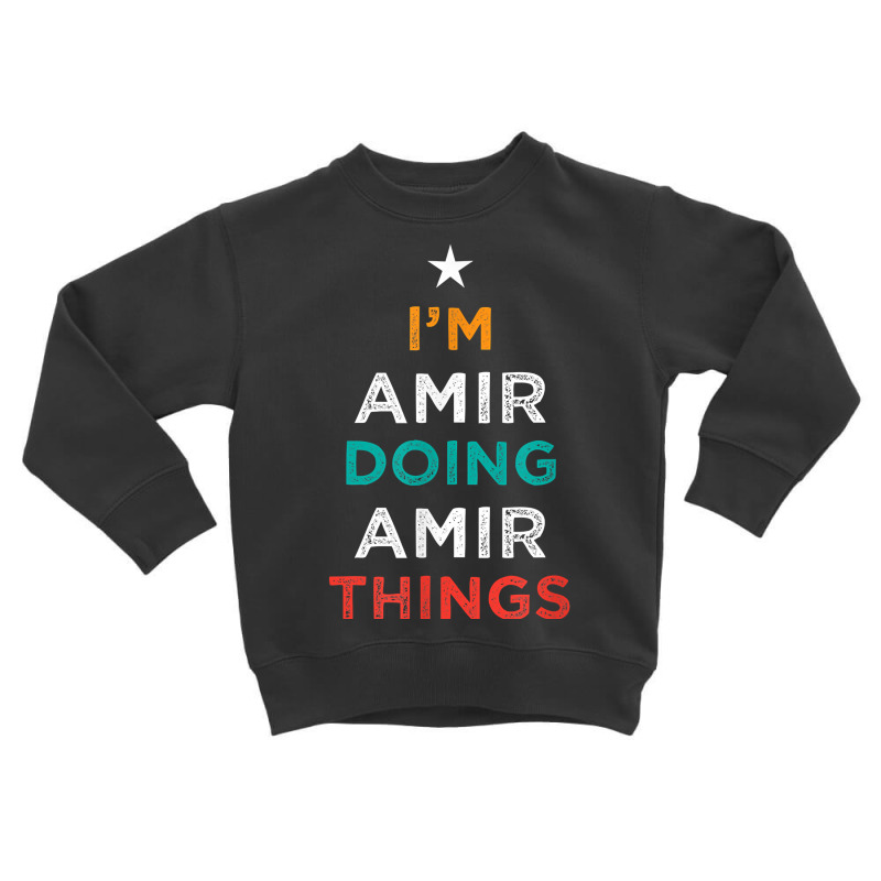 I'm Doing Amir Things Funny Name Humor Nickname Sarcastic T Shirt Toddler Sweatshirt by cm-arts | Artistshot