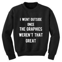 I Went Outside Once The Graphics Weren't That Great Youth Sweatshirt | Artistshot