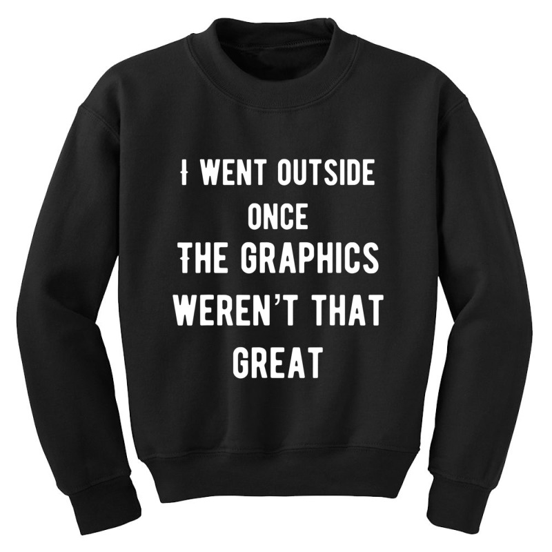 I Went Outside Once The Graphics Weren't That Great Youth Sweatshirt by cm-arts | Artistshot