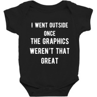 I Went Outside Once The Graphics Weren't That Great Baby Bodysuit | Artistshot