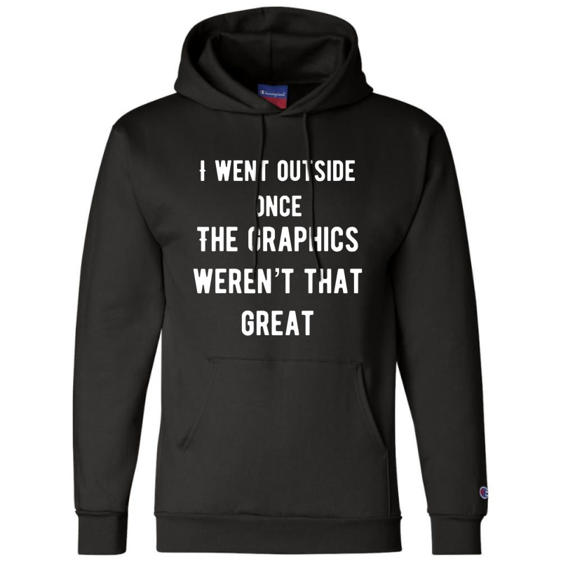 I Went Outside Once The Graphics Weren't That Great Champion Hoodie by cm-arts | Artistshot