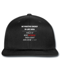 My Positive Energy Is Like Soda Normal Then Light & Now Zero T Shirt Printed Hat | Artistshot