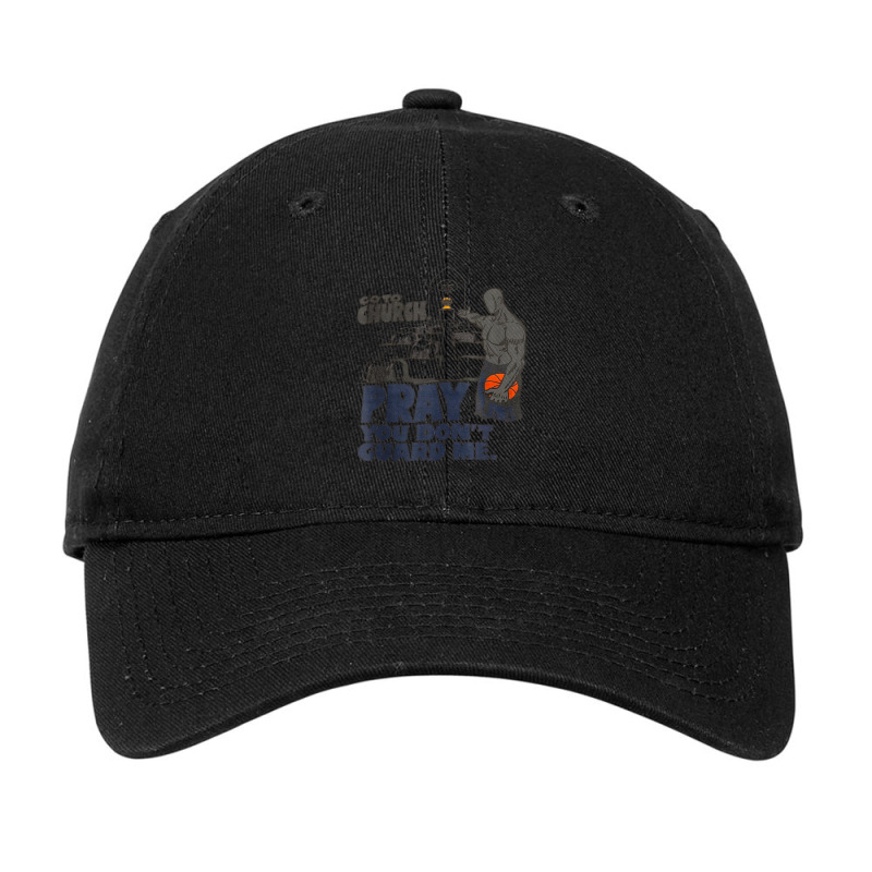 Go To Church Pray You Don't Guard Me Adjustable Cap | Artistshot