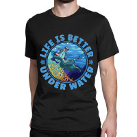 Life Is Better Under Water Marine Biology Scuba Diver Premium T Classic T-shirt | Artistshot