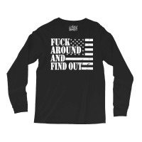 Fuck Around And Find Out American Usa Flag Funny Sarcastic Pullover Ho Long Sleeve Shirts | Artistshot