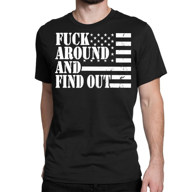 Fuck Around And Find Out American Usa Flag Funny Sarcastic Pullover Ho Classic T-shirt by MleczynskiShae | Artistshot