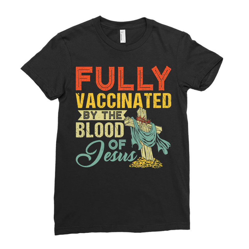 Fully Vaccinated By The Blood Of Jesus Funny Christian T Shirt Ladies Fitted T-Shirt by MleczynskiShae | Artistshot