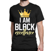 I Am Black Excellence Classic T-shirt | Artistshot