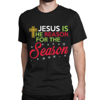 Jesus Is The Reason For The Season-nmc5g Classic T-shirt | Artistshot