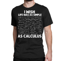 Funny Calculus For Men Women Math Teacher Math Joke Humor T Shirt Classic T-shirt | Artistshot