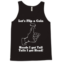 Let's Flip A Coin Head I Get Tail Tails I Get Head T Shirt Tank Top | Artistshot