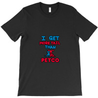 More Tail Then Petco T-shirt | Artistshot