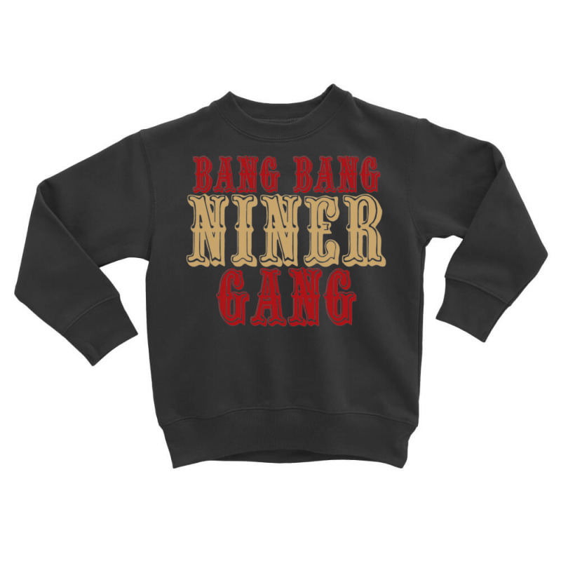 Bang Bang Niner Gang T Shirt Toddler Sweatshirt | Artistshot