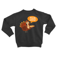 Funny Thanksgiving Turkey Day Pizza Instead Friendsgiving Toddler Sweatshirt | Artistshot