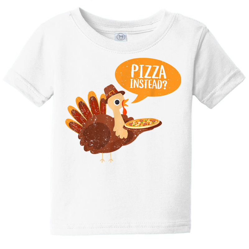 Funny Thanksgiving Turkey Day Pizza Instead Friendsgiving Baby Tee by thutrinh | Artistshot