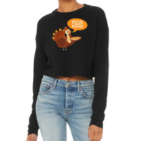 Funny Thanksgiving Turkey Day Pizza Instead Friendsgiving Cropped Sweater | Artistshot