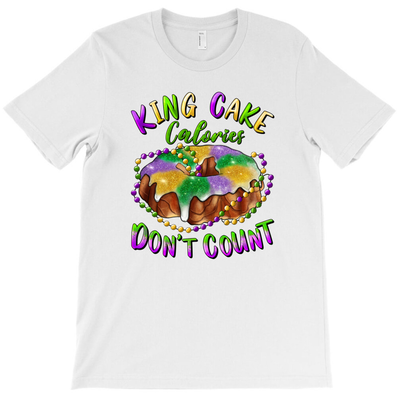 Mardi Gras King Cake Calories Don't Count T-shirt | Artistshot