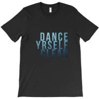 Dance Yrself Clean T-shirt | Artistshot