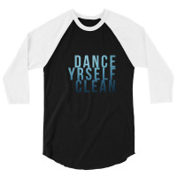 Dance Yrself Clean 3/4 Sleeve Shirt | Artistshot