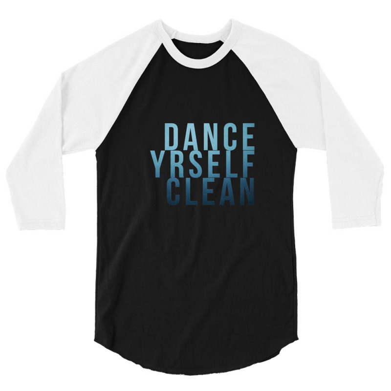 Dance Yrself Clean 3/4 Sleeve Shirt | Artistshot