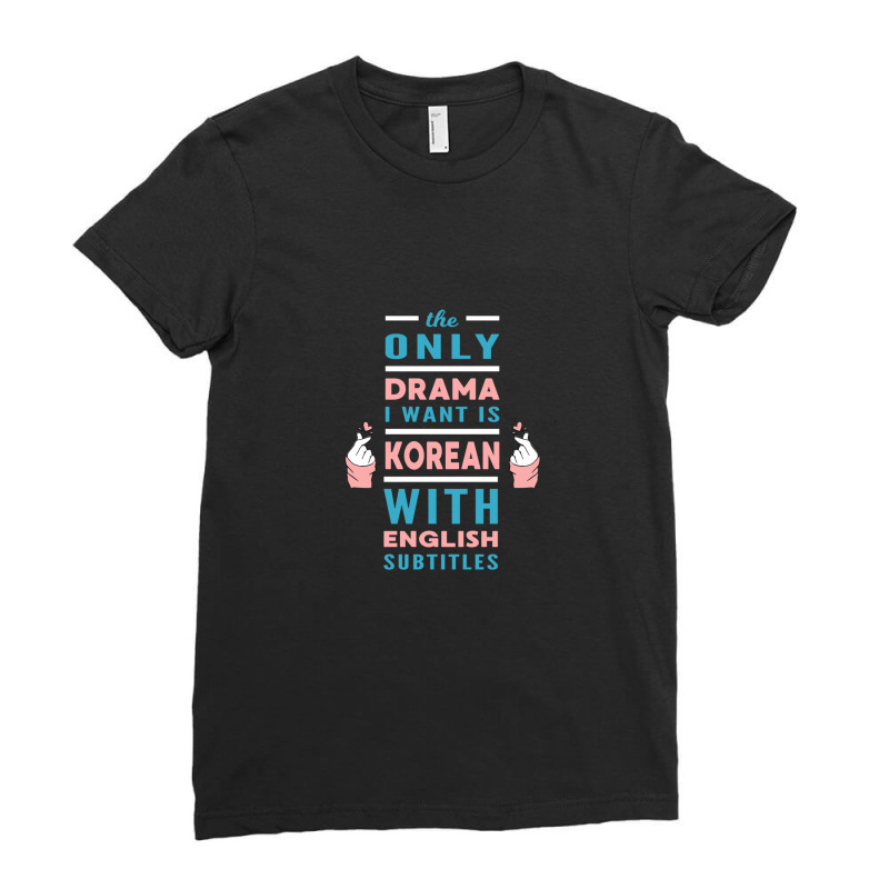 The Only Drama I Want Is Korean With English Subtitles Ladies Fitted T-Shirt by NicholasRoberson | Artistshot