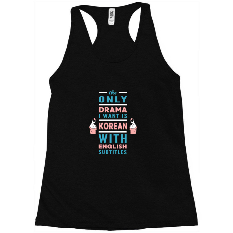 The Only Drama I Want Is Korean With English Subtitles Racerback Tank by NicholasRoberson | Artistshot