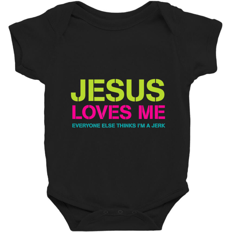 Jesus Loves Me (everyone Else Thinks I'm A Jerk) Baby Bodysuit | Artistshot