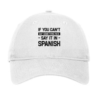 If You Can't Say Nice Say It In Spanish Funny Panamanian T Shirt Adjustable Cap | Artistshot