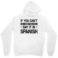 If You Can't Say Nice Say It In Spanish Funny Panamanian T Shirt Unisex Hoodie | Artistshot