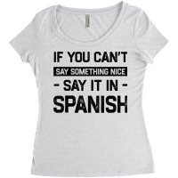 If You Can't Say Nice Say It In Spanish Funny Panamanian T Shirt Women's Triblend Scoop T-shirt | Artistshot